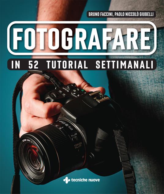 Fotografare in 52 tutorial settimanali - Bruno Faccini,Paolo Niccolò Giubelli - copertina