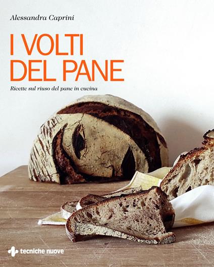I volti del pane. Ricette sul riuso del pane in cucina - Alessandra Caprini - ebook
