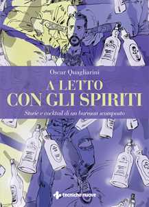 Libro A letto con gli spiriti. Storie e cocktail di un barman scomposto Oscar Quagliarini