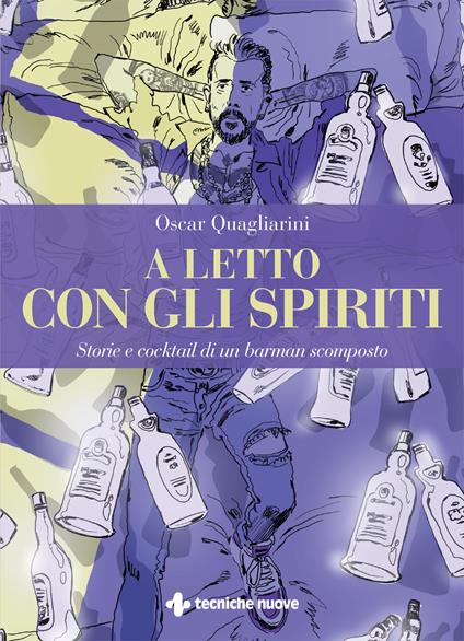 A letto con gli spiriti. Storie e cocktail di un barman scomposto - Oscar Quagliarini - copertina
