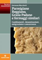 Parmigiano Reggiano, Grana Padano e formaggi similari. Cambiamenti, denominazioni, emigrazione e concorrenza