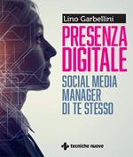 Presenza digitale. Social media manager di te stesso