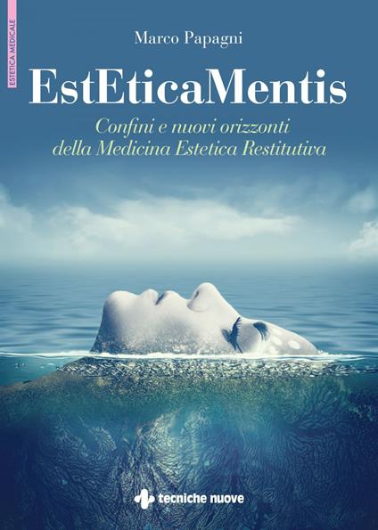 EstEticaMentis. Confini e nuovi orizzonti della medicina estetica restitutiva - Marco Papagni - ebook