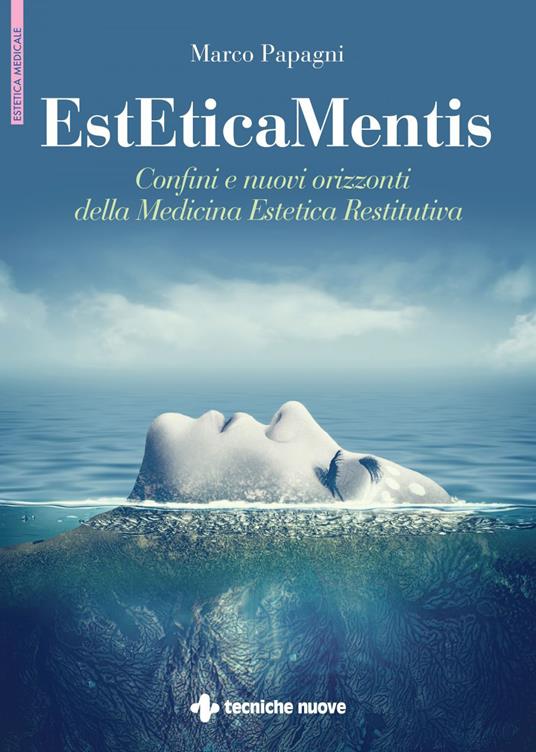 EstEticaMentis. Confini e nuovi orizzonti della medicina estetica restitutiva - Marco Papagni - ebook