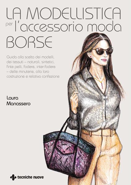 La modellistica per l'accessorio moda. Borse - Laura Manassero - copertina