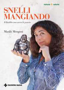 Libro Snelli mangiando. Il Buddha non aveva la pancia Marilù Mengoni