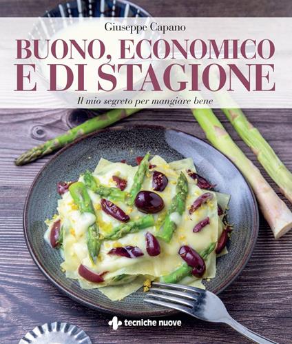 Buono, economico e di stagione. Il mio segreto per mangiare bene - Giuseppe Capano - ebook