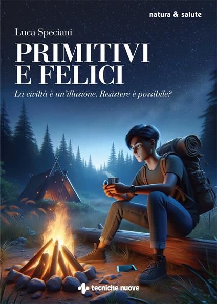 Primitivi e felici. La civiltà è un'illusione. Resistere è possibile? - Luca Speciani - copertina