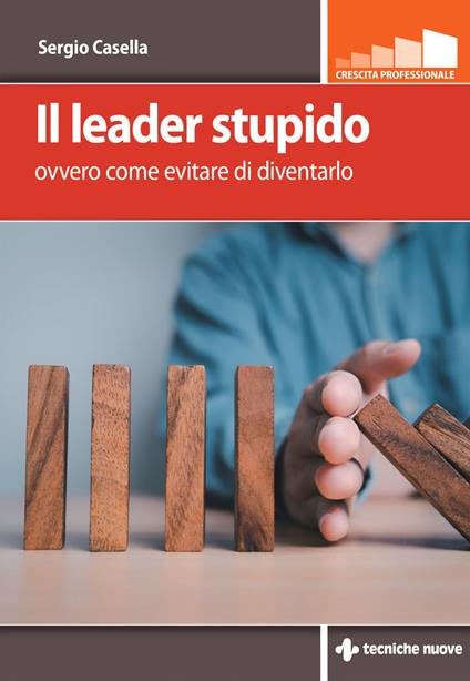 Il leader stupido. Ovvero come evitare di diventarlo - Sergio Casella - ebook