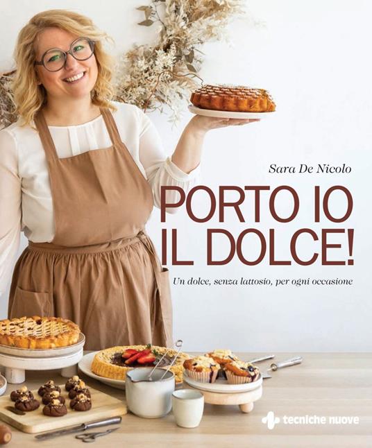 Porto io il dolce! Un dolce, senza lattosio, per ogni occasione - Sara De Nicolo - ebook