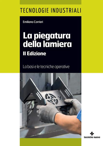 La piegatura della lamiera. Le basi e le tecniche operative - Emiliano Corrieri - copertina