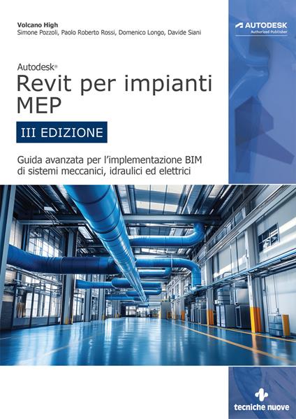 Autodesk Revit per impianti MEP. Guida avanzata per l’implementazione BIM di sistemi meccanici, idraulici ed elettrici - Simone Pozzoli,Paolo Roberto Rossi,Domenico Longo - copertina