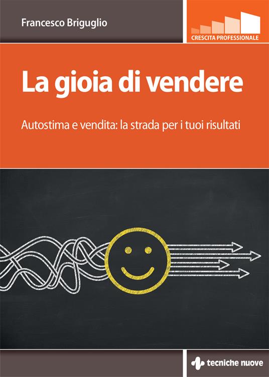La gioia di vendere. Autostima e vendita: la strada per i tuoi risultati - Francesco Briguglio - copertina