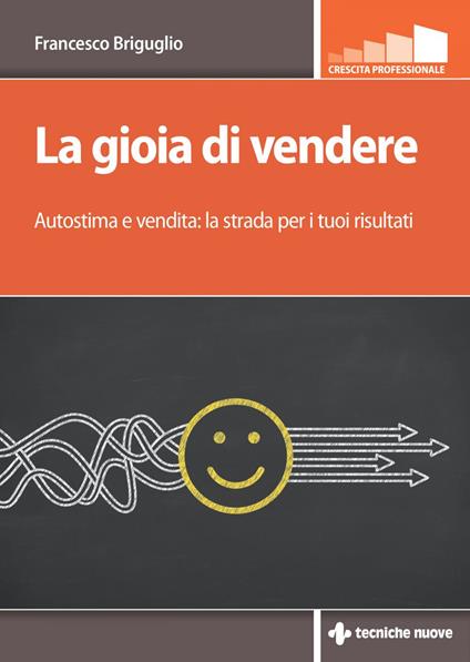 La gioia di vendere. Autostima e vendita: la strada per i tuoi risultati - Francesco Briguglio - ebook