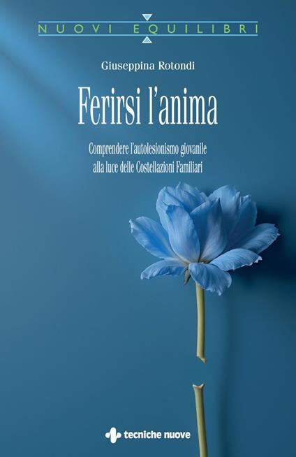 Ferirsi l'anima. Comprendere l'autolesionismo giovanile alla luce delle costellazioni familiari - Giuseppina Rotondi - ebook