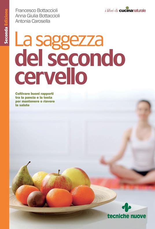 La saggezza del secondo cervello - Anna Giulia Bottaccioli,Francesco Bottaccioli,Antonia Carosella - ebook
