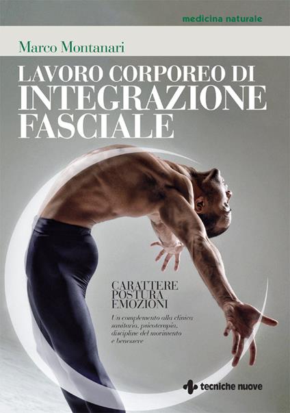 Lavoro corporeo di integrazione fasciale. Carattere, postura, emozioni. Un complemento alla clinica sanitaria, psicoterapia, discipline del movimento e benessere - Marco Montanari - ebook