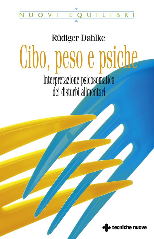 Cibo, peso e psiche. Interpretazione psicosomatica dei disturbi alimentari - Rüdiger Dahlke - ebook
