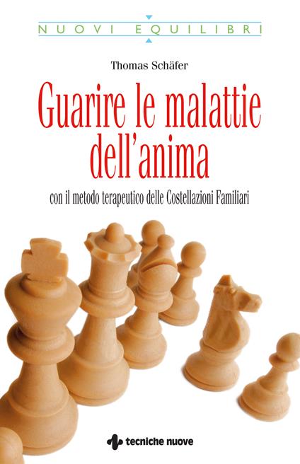 Guarire le malattie dell'anima. Con il metodo terapeutico delle costellazioni familiari - Thomas Schäfer,A. Piazza,M. T. Pozzi - ebook