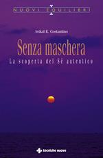 Senza maschera. La scoperta del «Sé» autentico