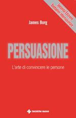 Persuasione. L'arte di convincere le persone