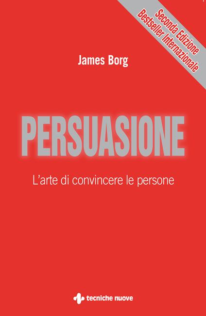Persuasione. L'arte di convincere le persone - James Borg,S. Bertoncini - ebook