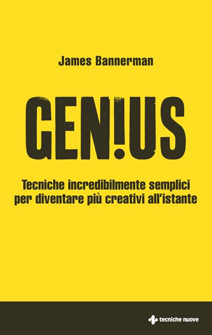 Genius. Tecniche incredibilmente semplici per diventare più creativi all'istante - James Bannermann,Anna Croci - ebook