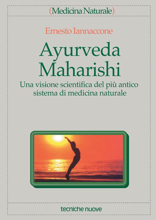 Ayurveda Maharishi. Una visione scientifica del più antico sistema di medicina naturale - Ernesto Iannaccone - ebook