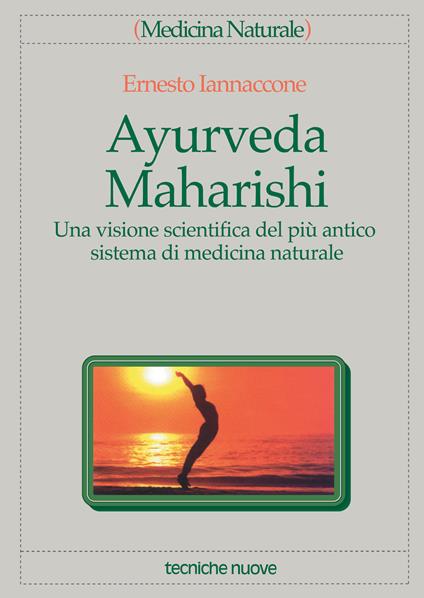 Ayurveda Maharishi. Una visione scientifica del più antico sistema di medicina naturale - Ernesto Iannaccone - ebook