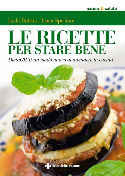 Le ricette per stare bene. DietaGIFT: un modo nuovo di intendere la cucina - Lyda Bottino,Luca Speciani - ebook