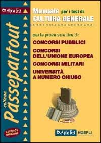 Manuale per i test di cultura generale. Per le prove selettive di concorsi pubblici, concorsi dell'unione europea, concorsi militari, selezioni aziendali...