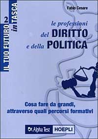 Le professioni del diritto e della politica. Cosa fare da grandi, attraverso quali percorsi formativi