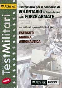 Eserciziario per il concorso di volontario in ferma breve nelle forze armate. Test culturali e psicoattitudinali per: esercito, marina, aeronautica