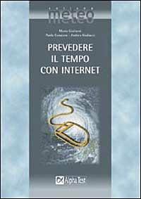 Prevedere il tempo con Internet - Mario Giuliacci,Paolo Corazzon,Andrea Giuliacci - copertina
