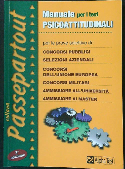 Manuale per i test psicoattitudinali. Per le prove selettive di: concorsi pubblici, selezioni aziendali, concorsi dell'Unione Europea, concorsi militari...