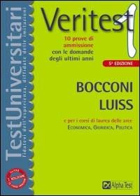 Veritest. Vol. 1: Prove di ammissione con le domande degli ultimi anni. Bocconi e Luiss e per i corsi di laurea delle aree: Economica, Giuridica, Politica