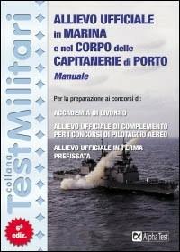 Manuale per i concorsi di allievo ufficiale in marina e nel Corpo delle capitanerie di porto - Massimo Drago,Giuseppe Vottari - copertina