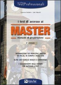 I test di accesso ai master. Manuale di preparazione. Informazioni sui principali master in Italia, in Europa e negli Usa