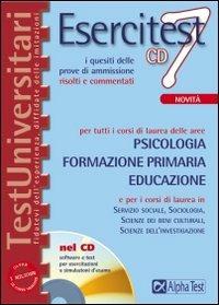Esercitest. Con CD-ROM. Vol. 7: I quesiti delle prove di ammissione risolti e commentati per tutti i corsi di laurea delle aree: psicologia, formazione primaria, educazione