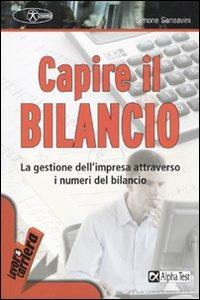Capire il bilancio. La gestione dell'impresa attraverso i numeri del bilancio