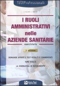 I ruoli amministrativi nella aziende sanitarie. Eserciziario - Carlo Tabacchi,Silvia Cacciotti - copertina