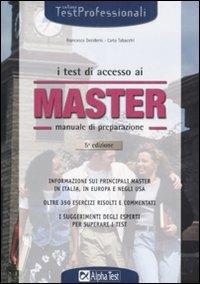 I test di accesso ai master. Manuale di preparazione. Informazioni sui principali master in Italia, in Europa e negli Usa