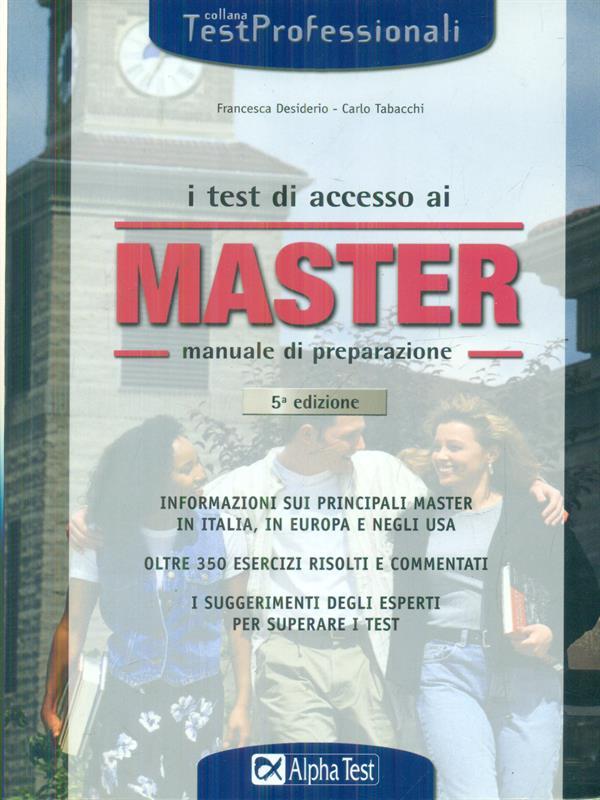 I test di accesso ai master. Manuale di preparazione. Informazioni sui principali master in Italia, in Europa e negli Usa