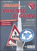 L'esame per la patente di guida. Manuale teorico-pratico per le patenti A e B