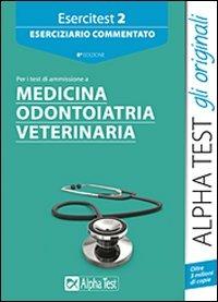 Esercitest. Vol. 2: Eserciziario commentato per i test di ammissione a medicina, odontoiatria, veterinaria