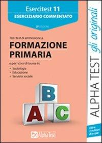 Esercitest. Vol. 11: Eserciziario commentato per i test di ammissione a formazione primaria. - copertina