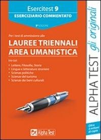 Esercitest. Vol. 9: Eserciziario commentato per i test di ammissione ai corsi di laurea triennali dell'area umanistica