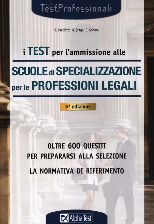 I test per l'ammissione alle scuole di specializzazione per le professioni legali - Eliano Goltara,Silvia Cacciotti,Massimo Drago - copertina