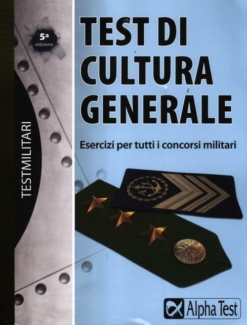 Test di cultura generale. Esercizi per tutti i concorsi militari - Massimo Drago - copertina