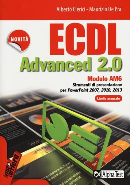 ECDL Advanced 2.0. Modulo AM6 - Alberto Clerici,Maurizio De Pra - copertina
